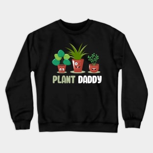 Funny Gardener Pun Plant Lover Plant Daddy Crewneck Sweatshirt